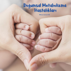 Doğumsal Metabolizma Hastalıkları